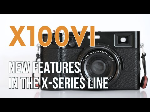 X100VI Features New to the Fujifilm X-Series Cameras